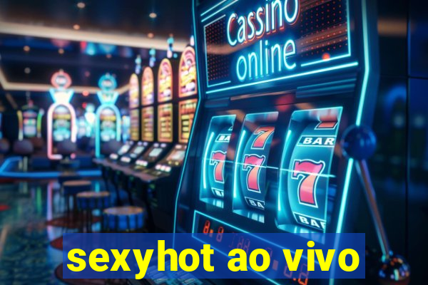 sexyhot ao vivo