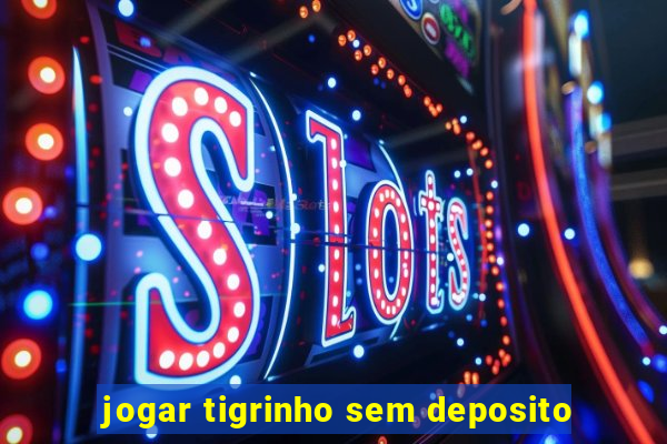 jogar tigrinho sem deposito