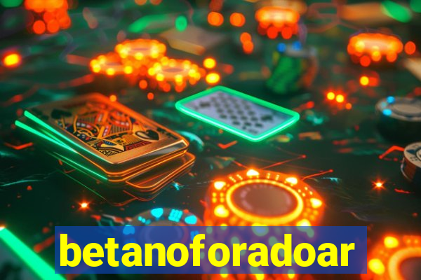 betanoforadoar
